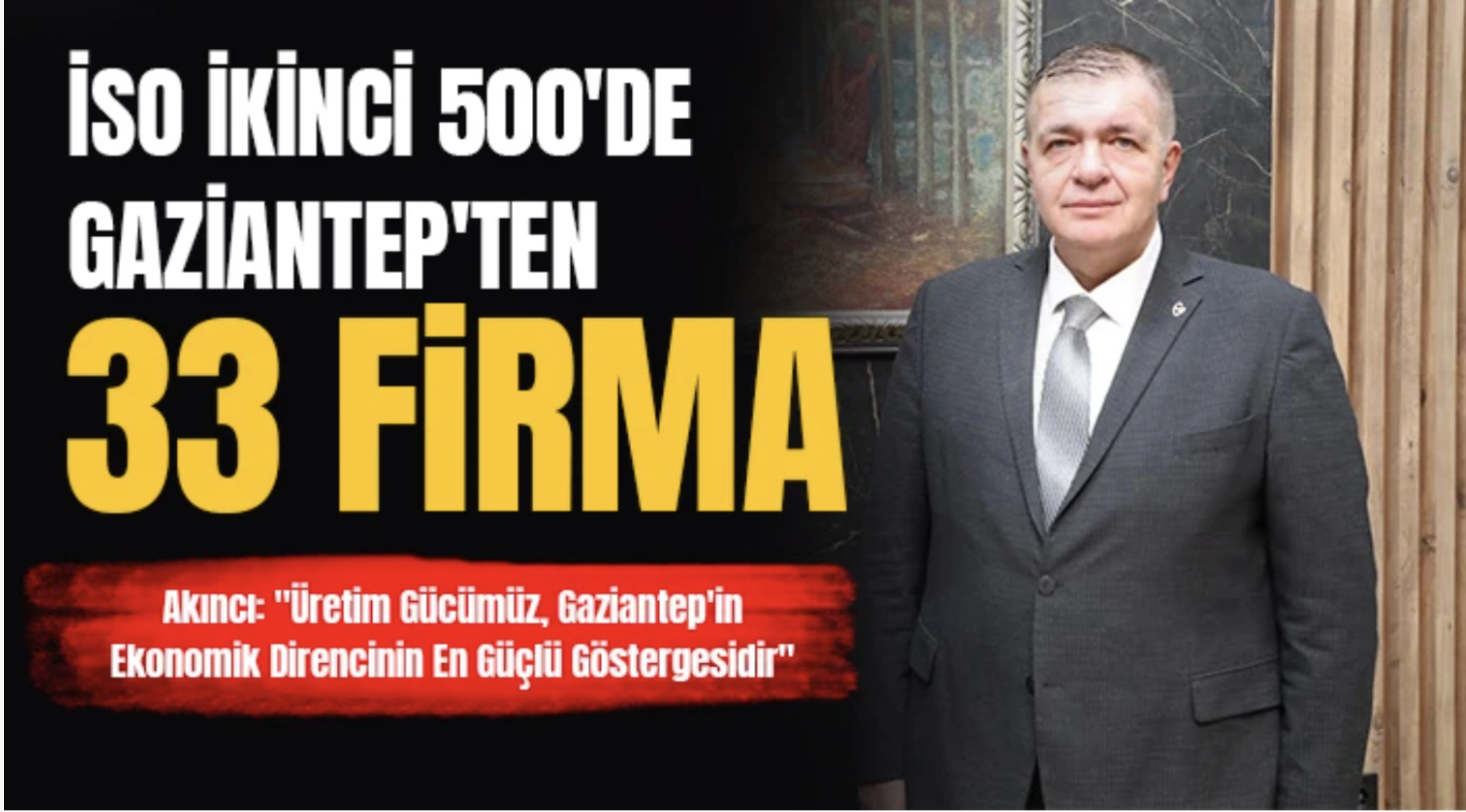 Akıncı: "Üretim Gücümüz, Gaziantep'in Ekonomik Direncinin En Güçlü Göstergesidir"