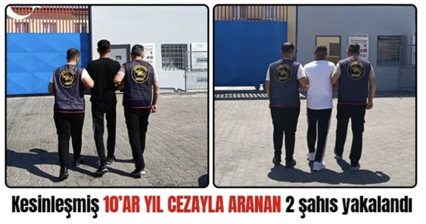 Kesinleşmiş 10’ar yıl cezayla aranan 2 şahıs yakalandı