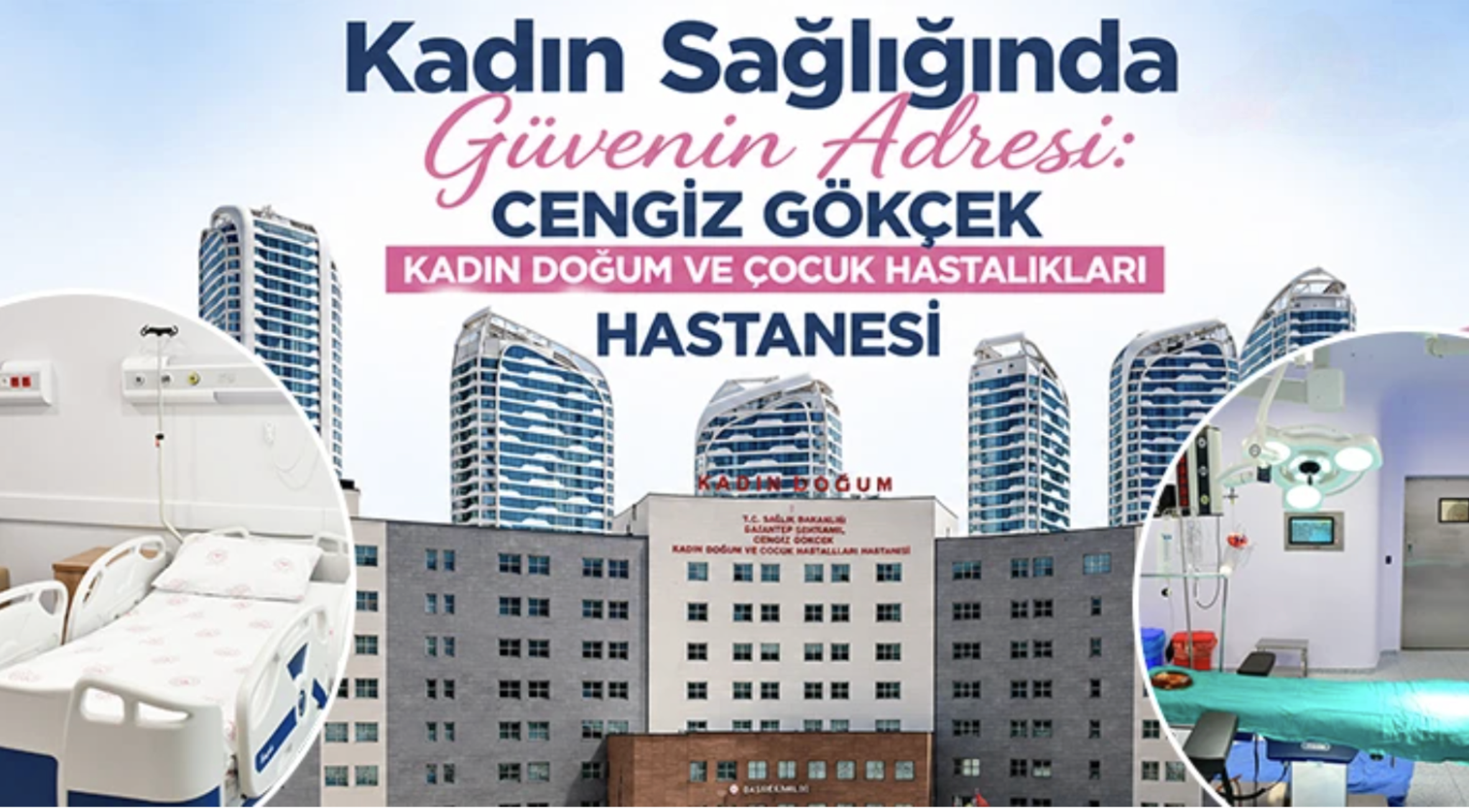 Kadın Sağlığında Güvenin Adresi: Cengiz Gökçek Kadın Doğum ve Çocuk Hastalıkları Hastanesi