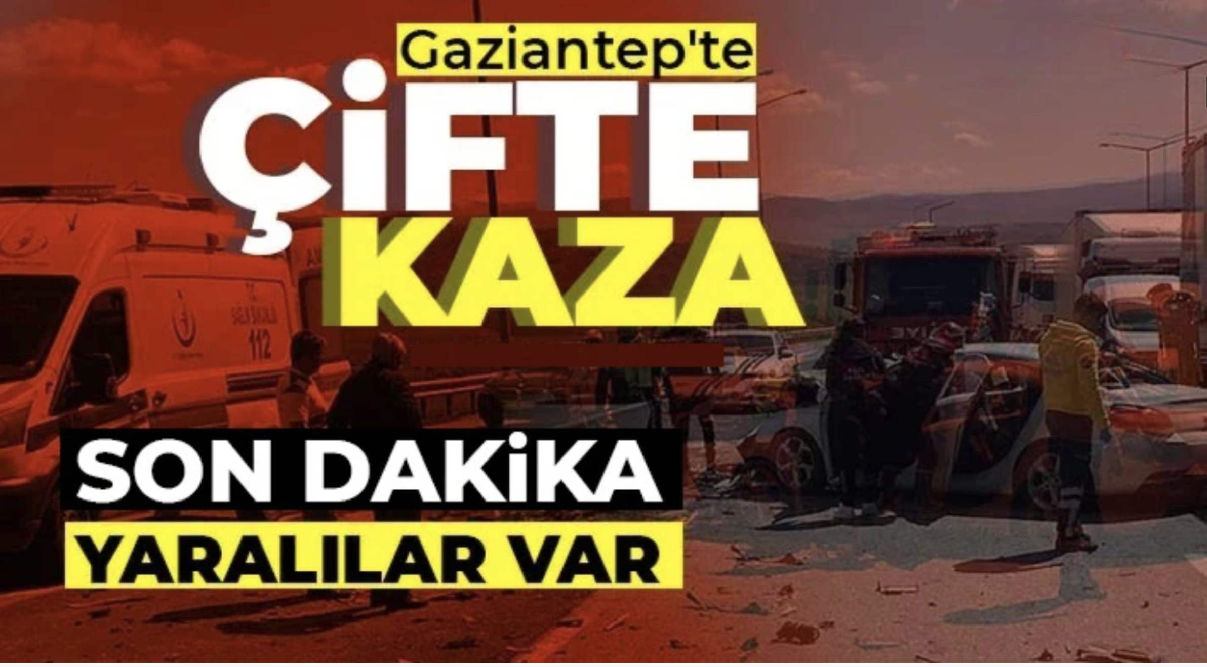 Gaziantep’te çifte kaza: Çok sayıda yaralı var