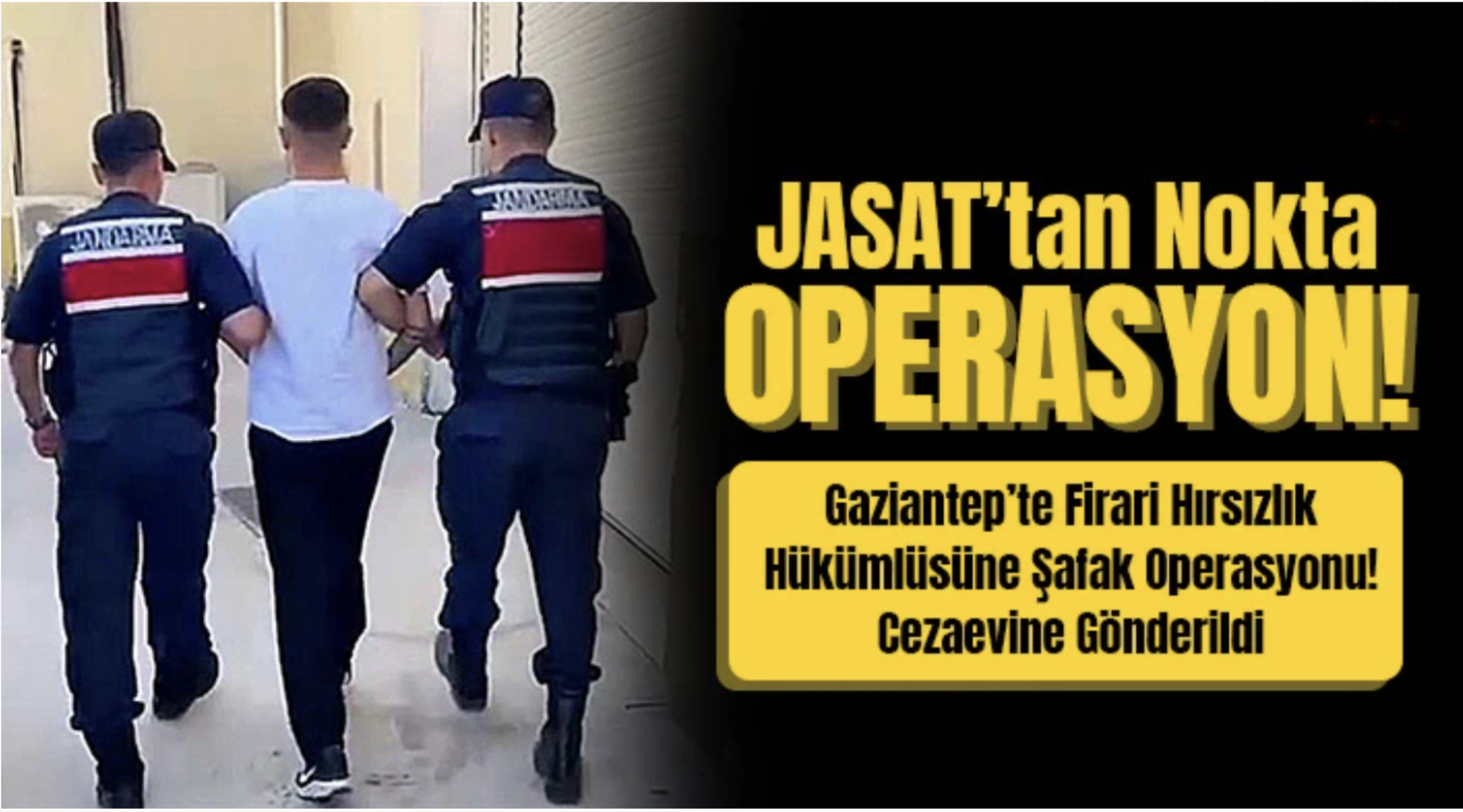 JASAT’tan Nokta Operasyon! Firari Cezaevinde