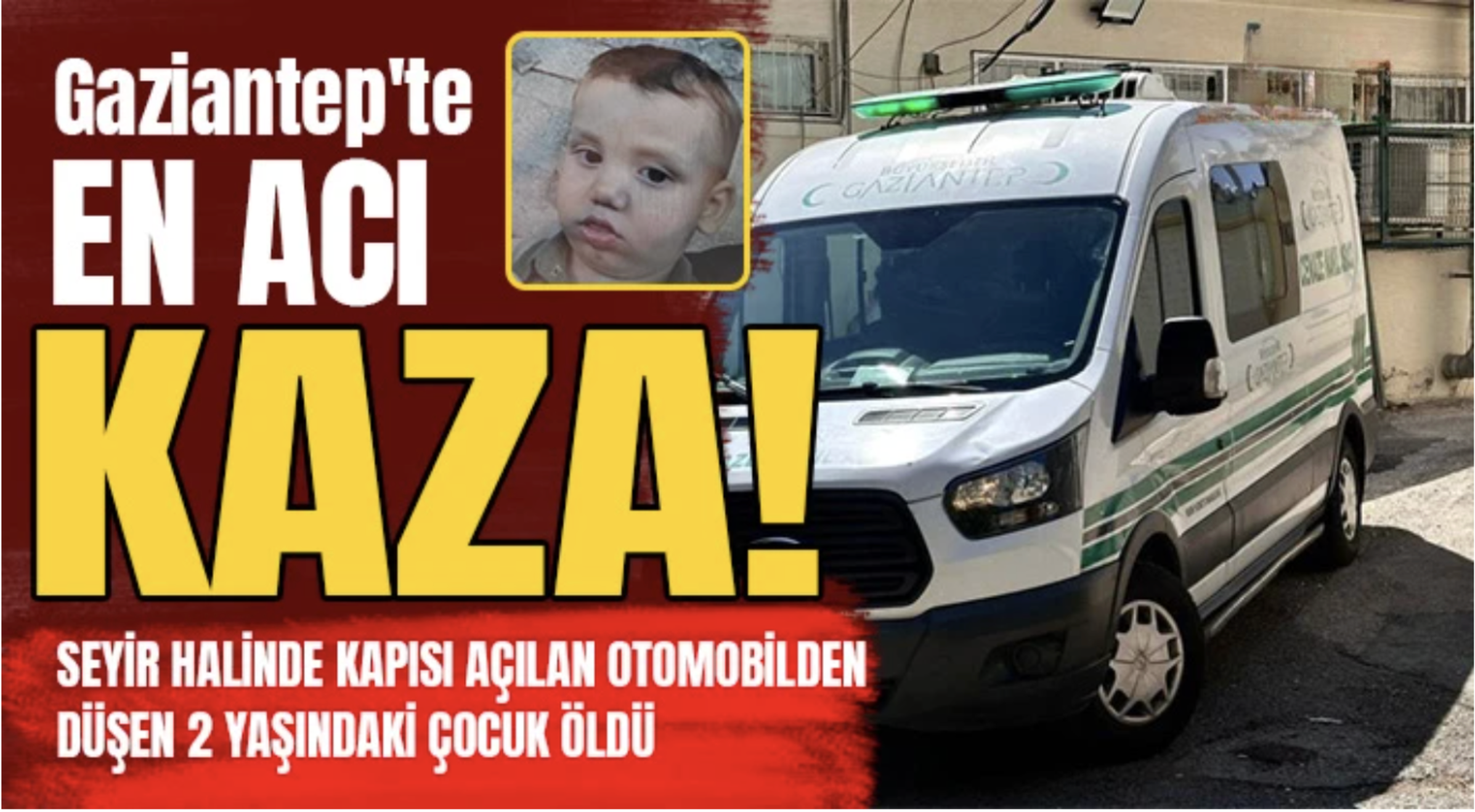 Gaziantep'te en acı kaza: Otomobilden düşen 2 yaşındaki çocuk öldü