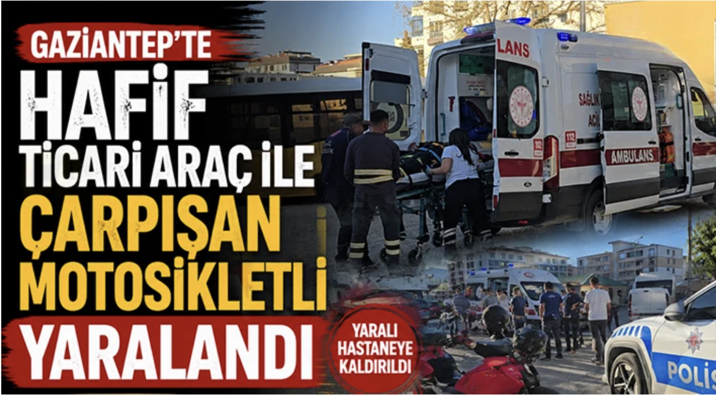 Gaziantep'te hafif ticari araç ile çarpışan motosikletli yaralandı