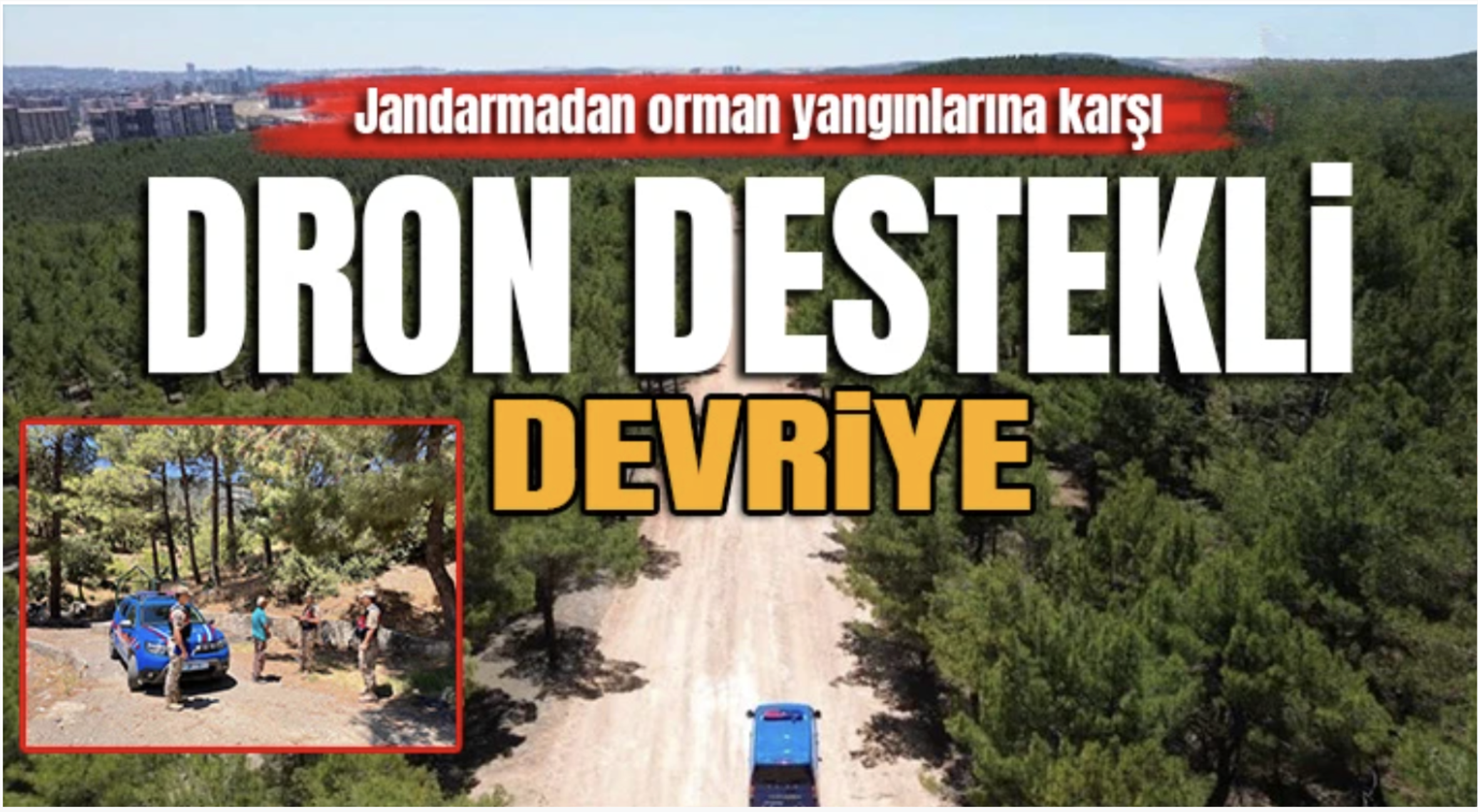 Jandarmadan orman yangınlarına karşı dron destekli devriye