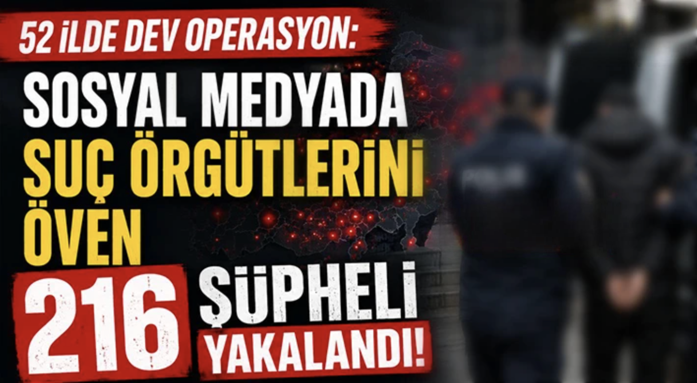 Tetikçilik Paylaşımlarına Büyük Darbe! 52 İlde Eş Zamanlı Operasyon, 216 Gözaltı