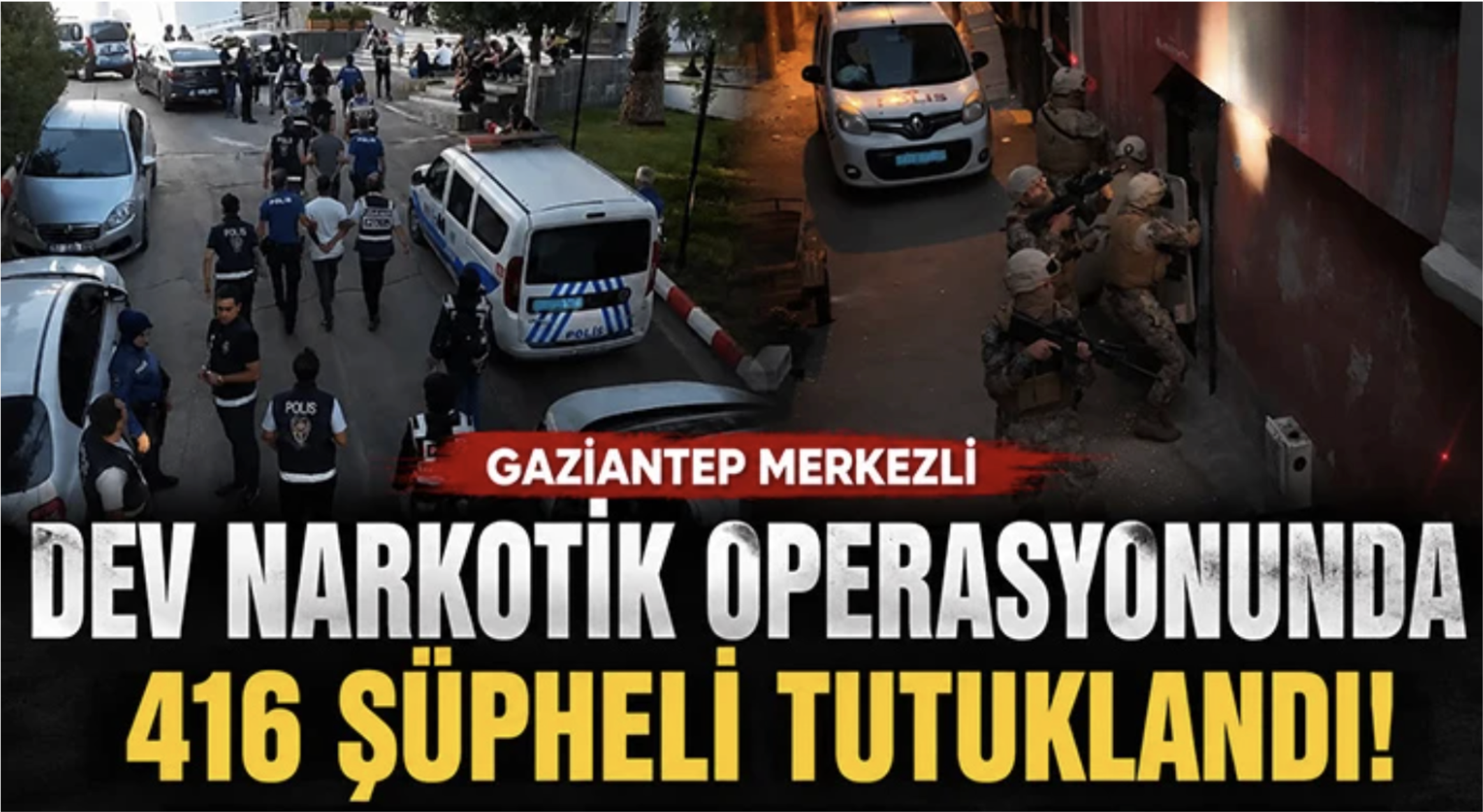 Gaziantep merkezli dev narkotik operasyonunda 416 şüpheli tutuklandı