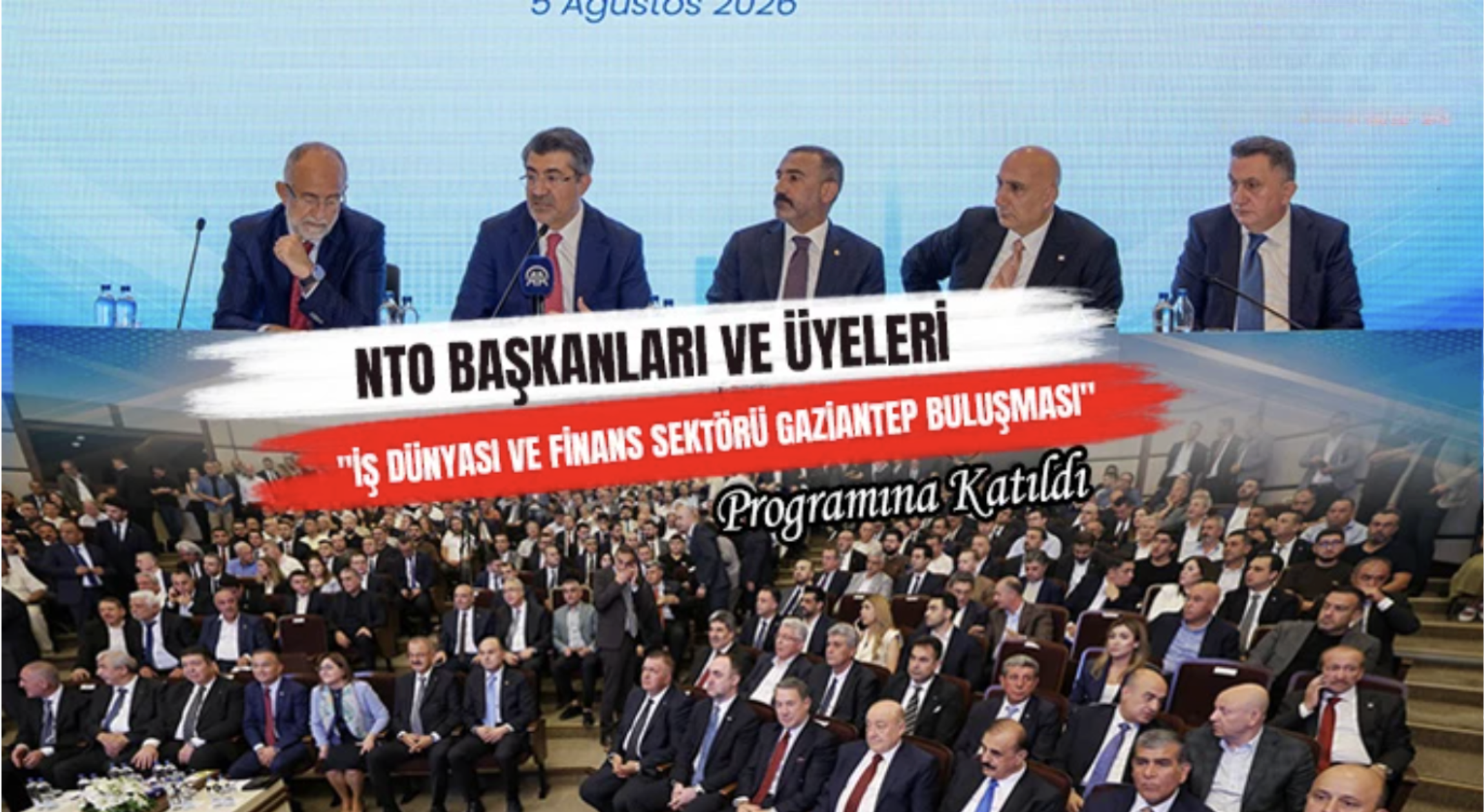 NTO Başkanları ve Üyeleri "İş Dünyası Ve Finans Sektörü Gaziantep Buluşması" Programına Katıldı