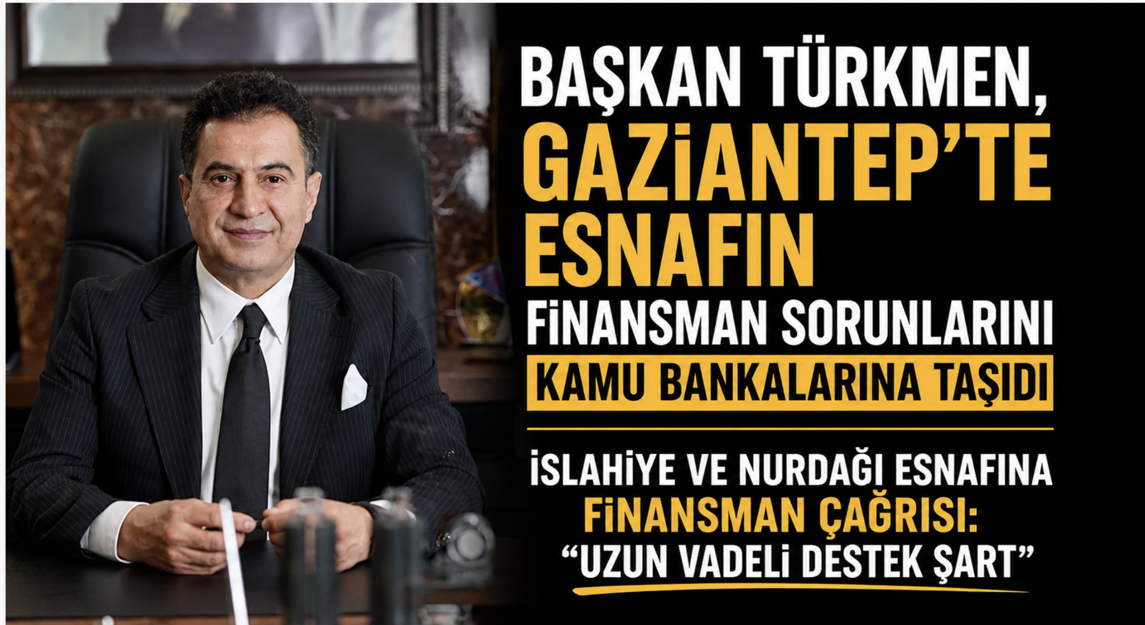 İslahiye ve Nurdağı Esnafına Finansman Çağrısı: Uzun Vadeli Destek Şart