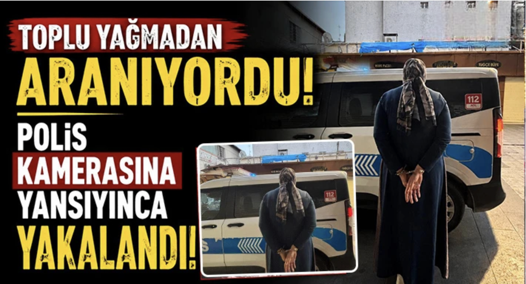 Toplu yağmadan aranıyordu: Polis kamerasına yansıyınca yakalandı