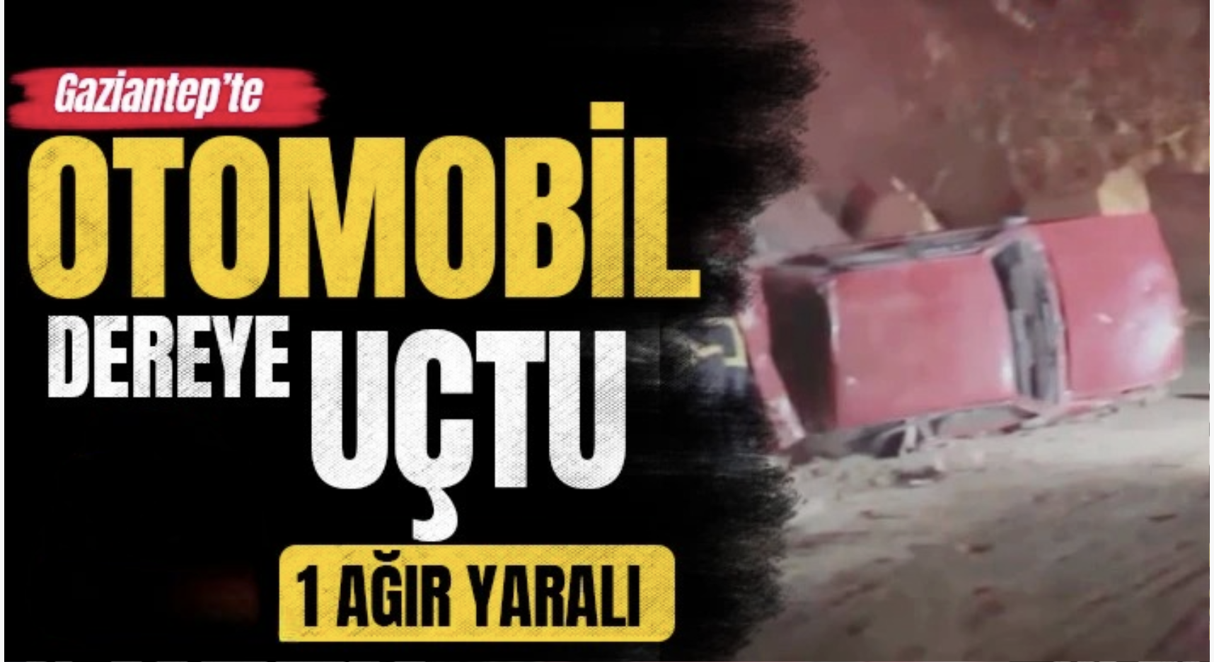 Gaziantep’te otomobil dereye uçtu: 1 ağır yaralı