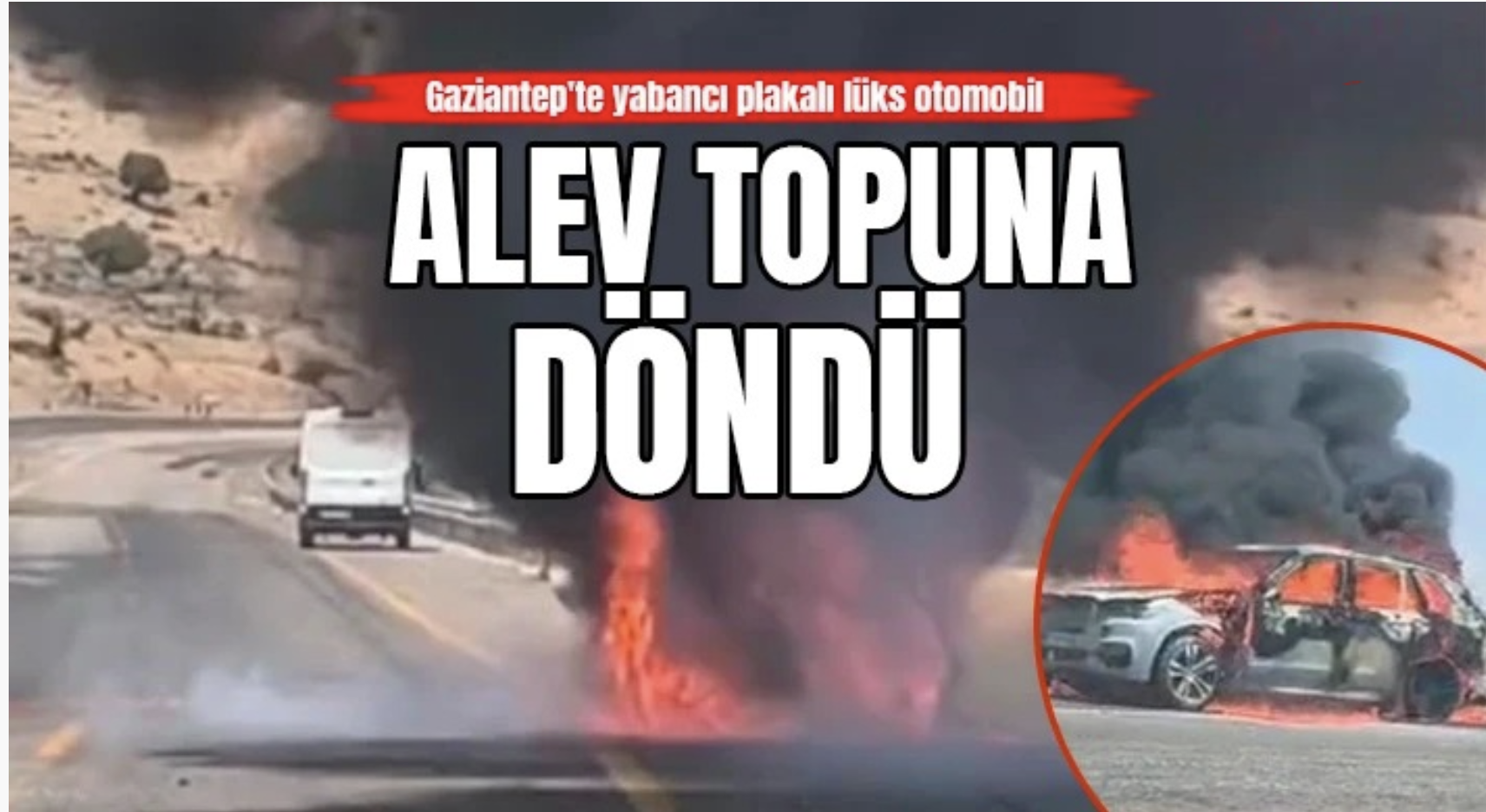 Gaziantep'te yabancı plakalı lüks otomobil alev topuna döndü