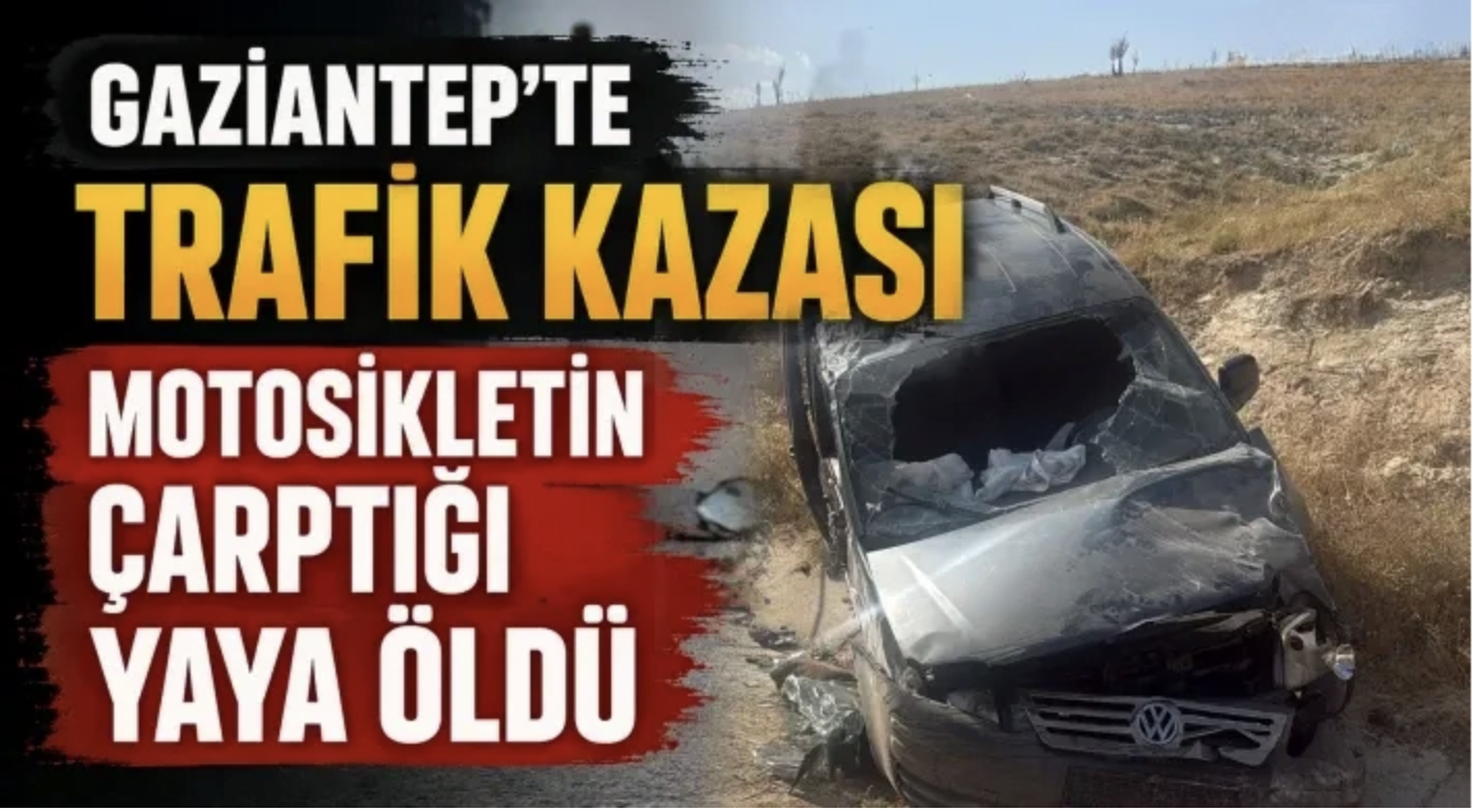 Gaziantep'te trafik kazası: Motosikletin çarptığı yaya öldü