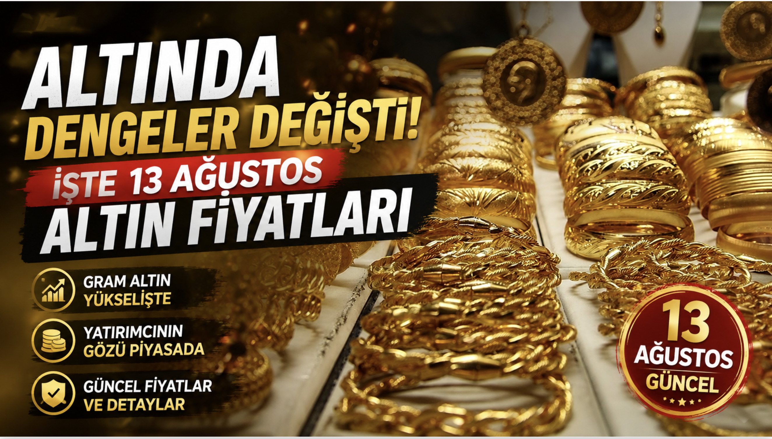 Altında Dengeler Değişti: İşte 13 Ağustos altın fiyatları
