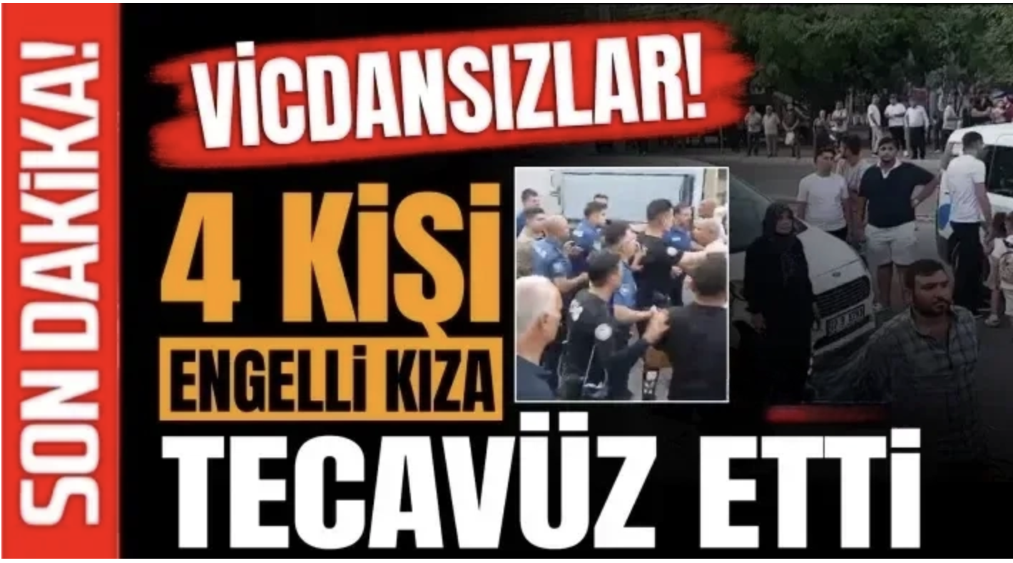 Vicdansızlar! 4 kişi engelli kıza tecavüz etti
