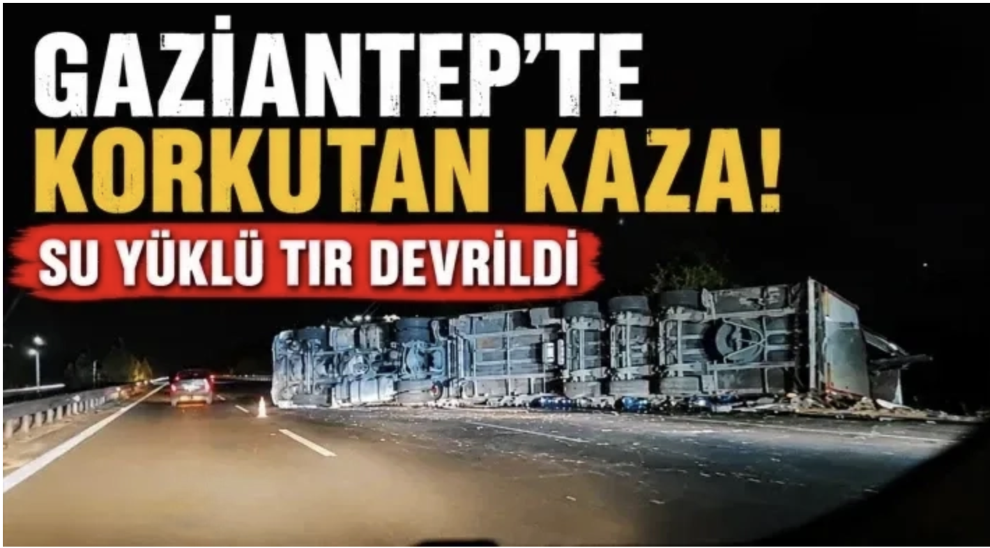 Gaziantep'te korkutan kaza! Su yüklü tır devrildi!