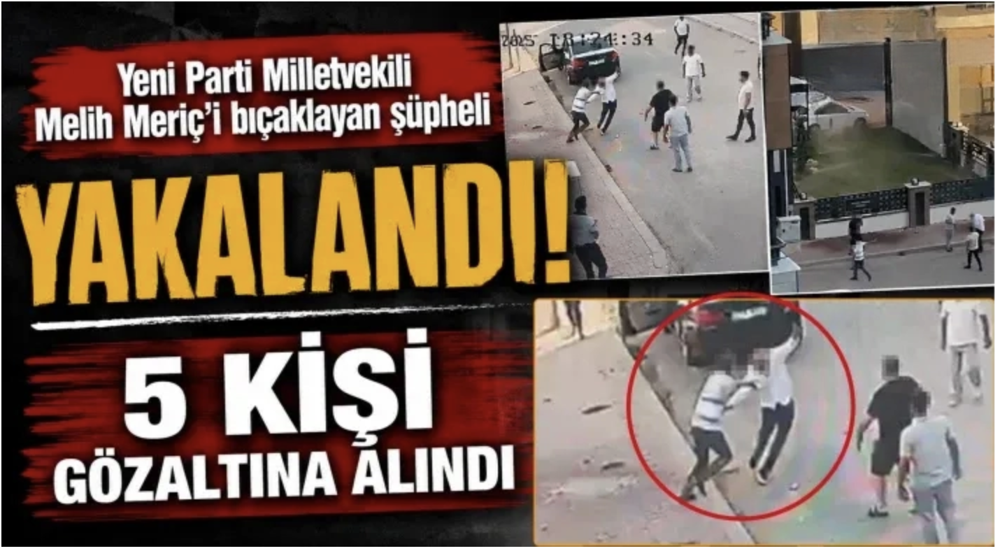 Yeni Parti Milletvekili Melih Meriç’i bıçaklayan şüpheli yakalandı