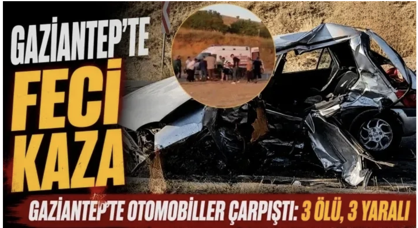 Gaziantep'te otomobiller çarpıştı: 3 ölü, 3 yaralı