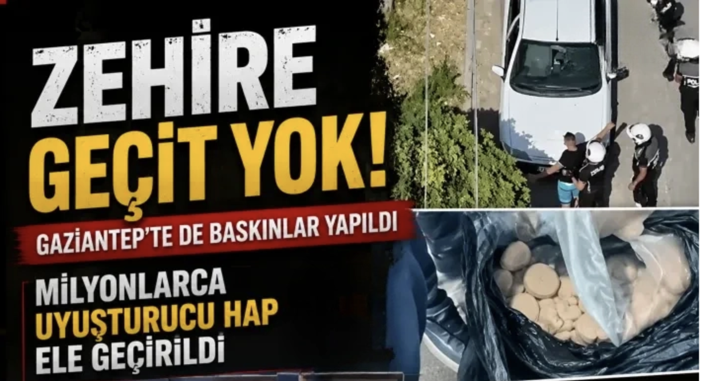 Zehire geçit yok! Gaziantep’te de baskınlar yapıldı