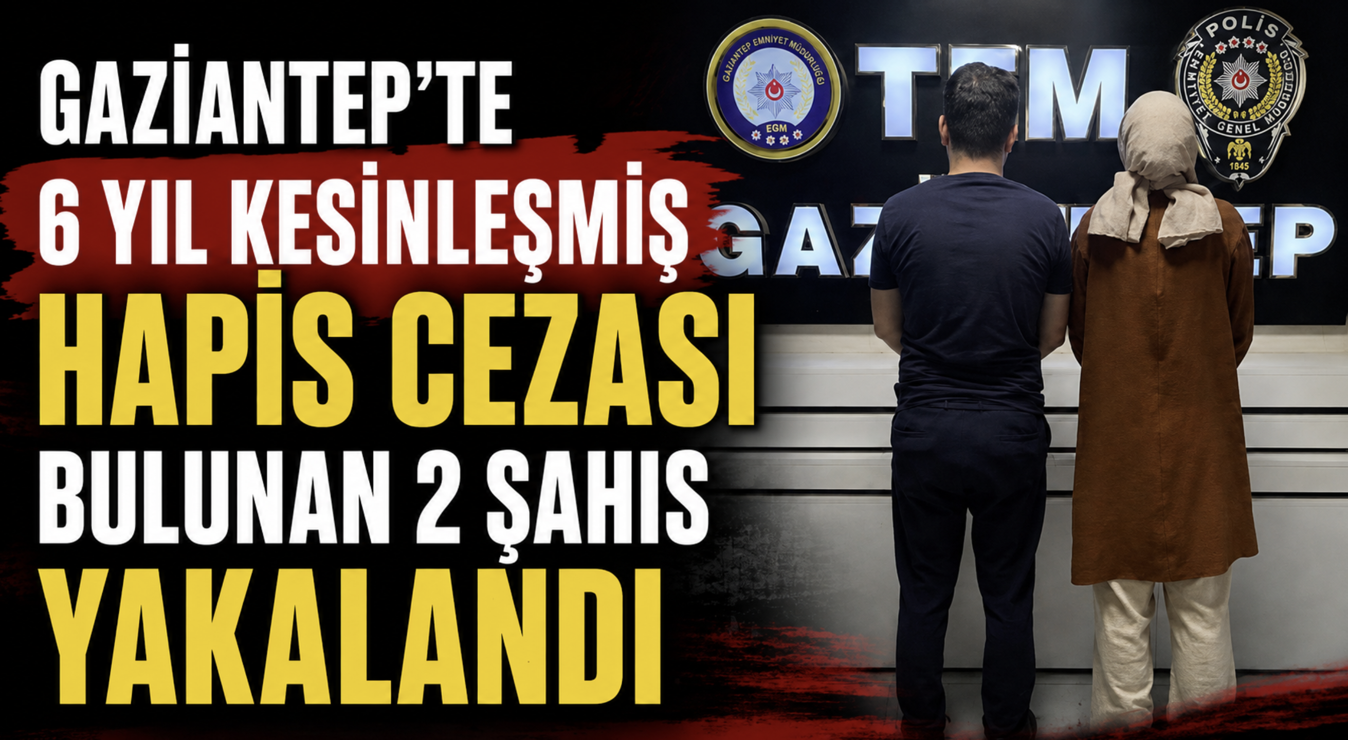 Gaziantep’te 6 yıl kesinleşmiş hapis cezası bulunan 2 şahıs yakalandı