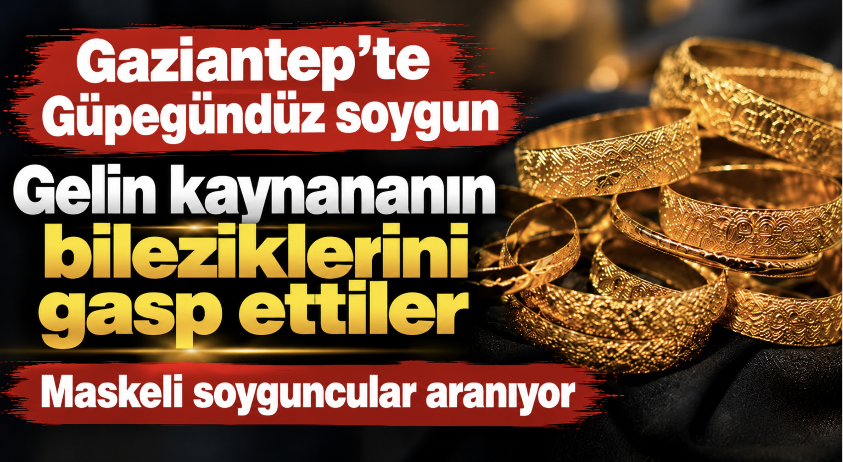 Gelin kaynananın bileziklerini gasp ettiler! Maskeli soyguncular aranıyor!