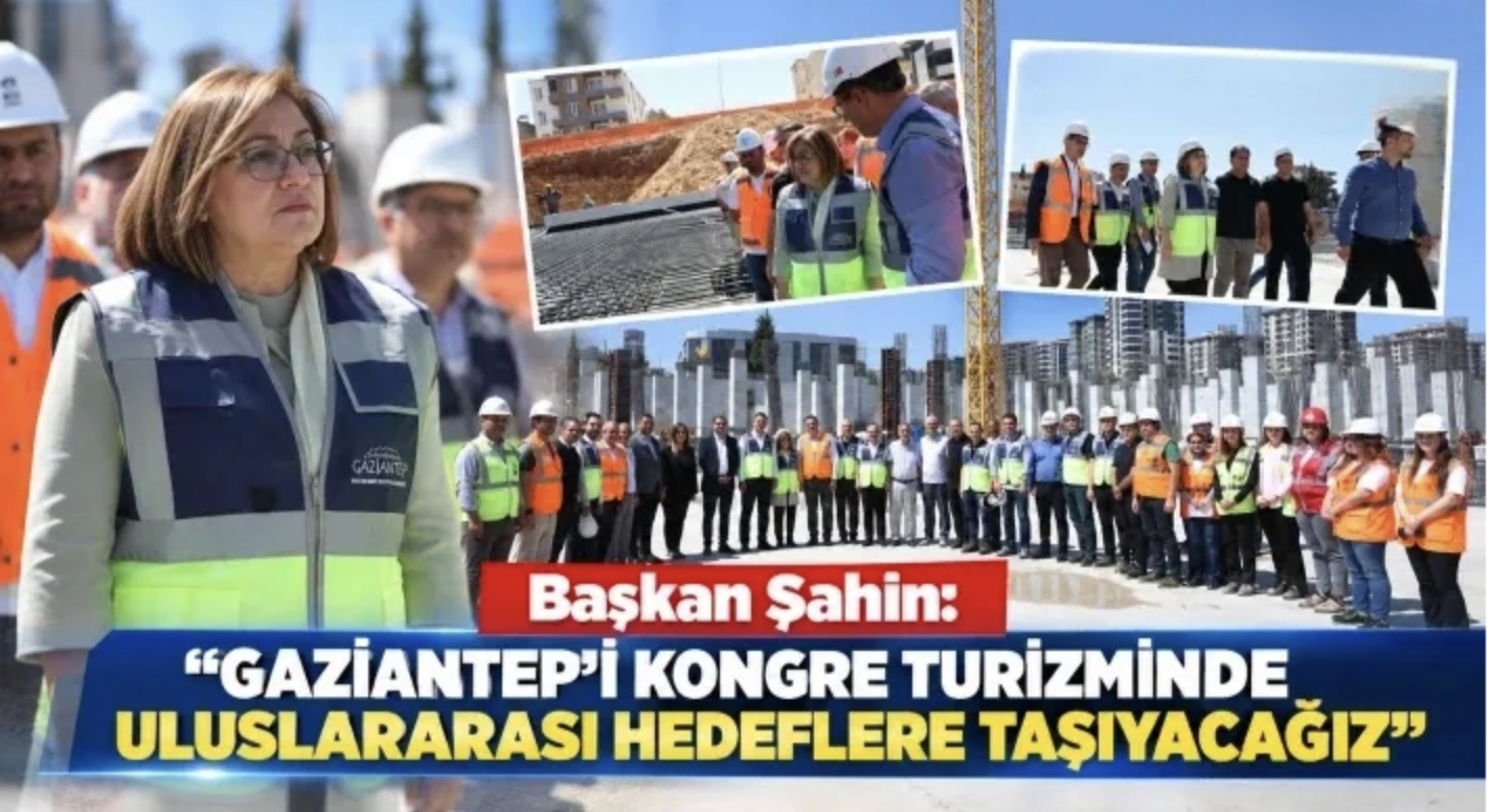 Başkan Şahin: "Gaziantep’i kongre turizminde uluslararası hedeflere taşıyacağız"
