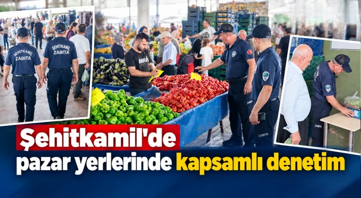 Şehitkamil'de pazar yerlerinde kapsamlı denetim