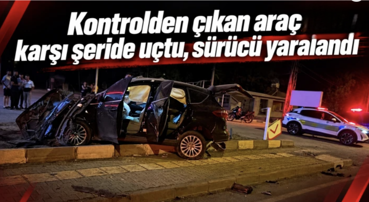 Kontrolden çıkan araç karşı şeride uçtu, sürücü yaralandı