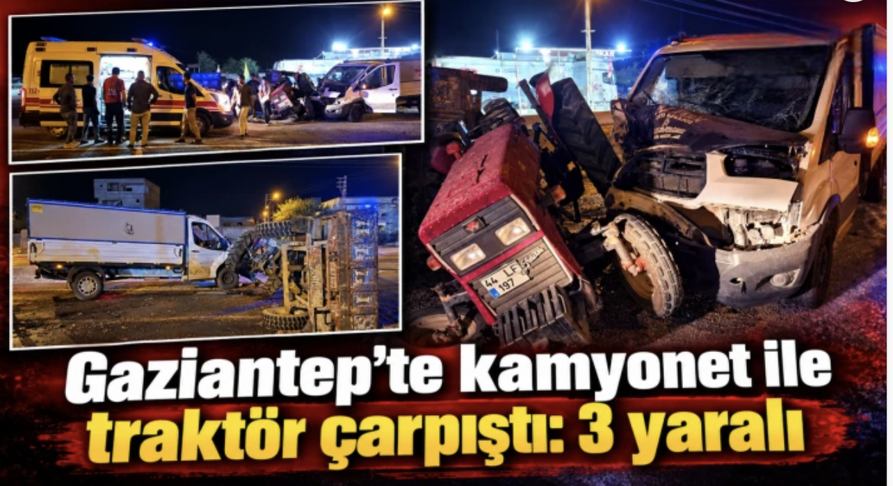 Gaziantep’te kamyonet ile traktör çarpıştı: 3 yaralı