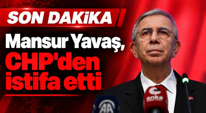Mansur Yavaş, CHP'den istifa etti