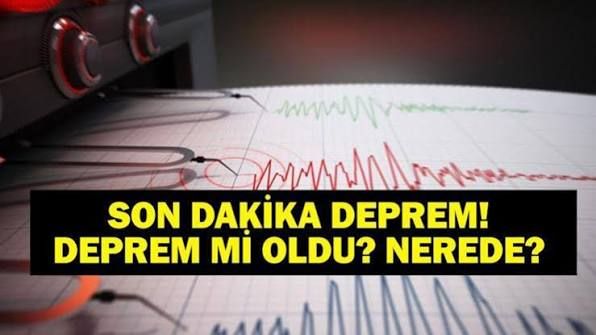 SON DAKİKA.. DEPREM OLDU!