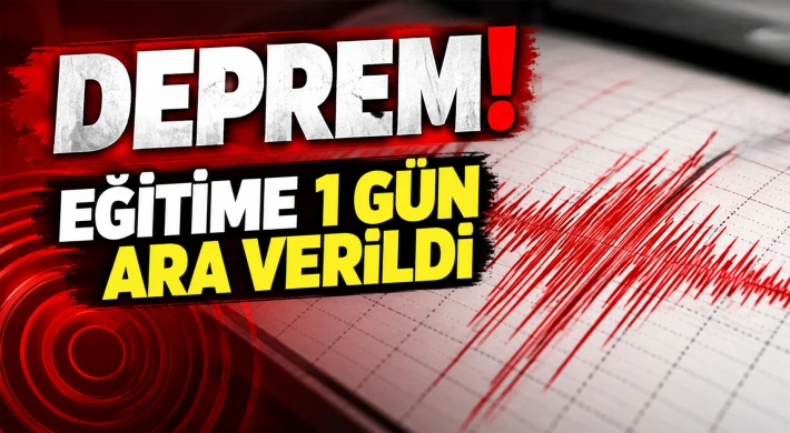 Deprem! Eğitime 1 gün ara verildi