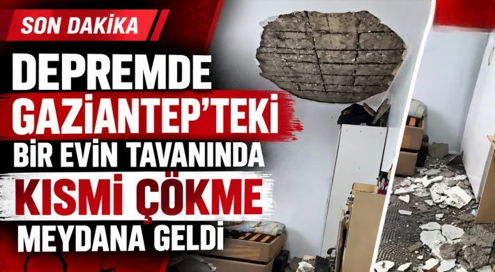 Depremde Gaziantep'teki bir evin tavanında kısmi çökme meydana geldi