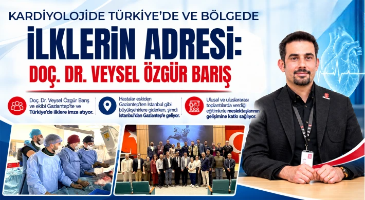 Kardiyolojide Türkiye’de ve Bölgede İlklerin Adresi: Doç. Dr. Veysel Özgür Barış