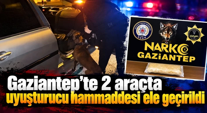 Gaziantep'te 2 araçta uyuşturucu hammaddesi ele geçirildi