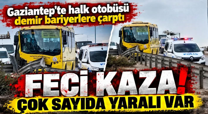 Gaziantep’te halk otobüsü demir bariyerlere çarptı: 9 yaralı