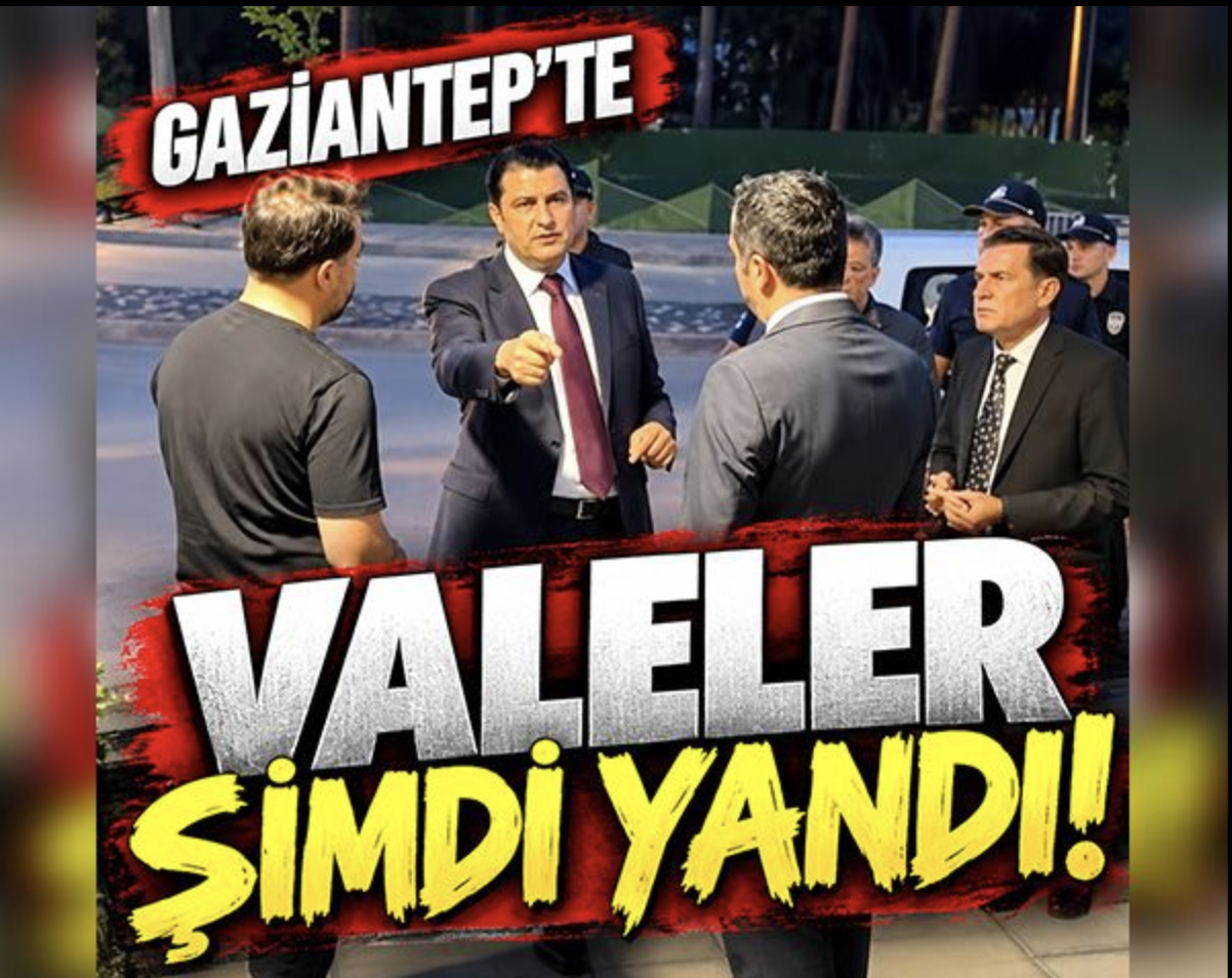 Gaziantep'te Valeler şimdi yandı!