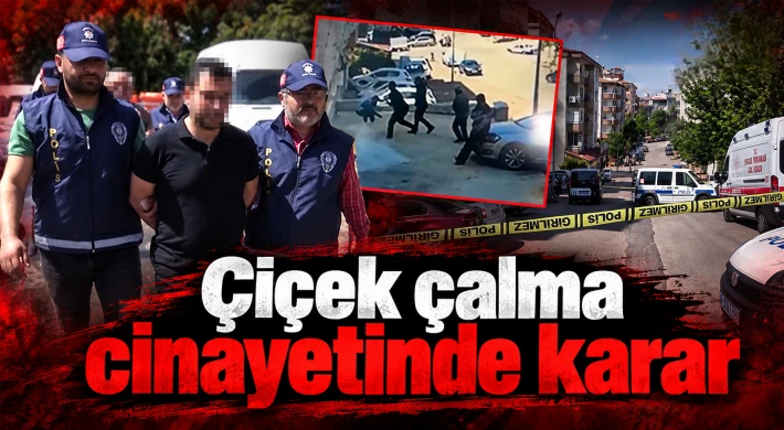 Çiçek çalma cinayetinde karar