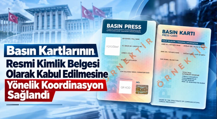 Basın Kartlarının Resmi Kimlik Belgesi Olarak Kabul Edilmesine Yönelik Koordinasyon Sağlandı