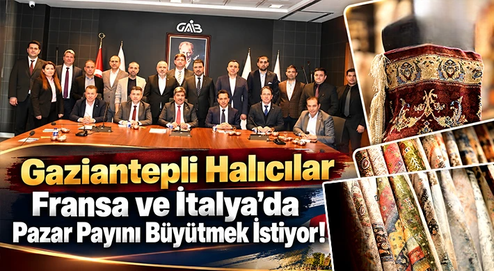 Gaziantepli halıcılar Fransa ve İtalya’da pazar payını büyütmek istiyor