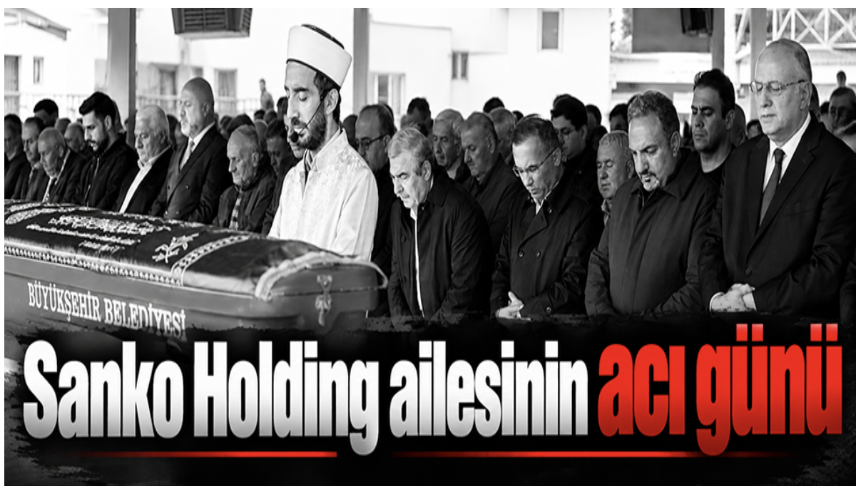 Sanko Holding ailesinin acı günü