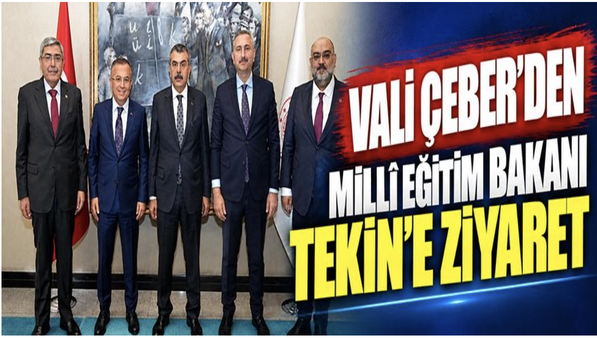 Vali Çeber’den Millî Eğitim Bakanı Tekin’e ziyaret