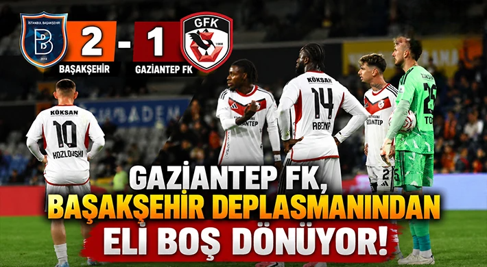 Gaziantep FK İstanbul’da da Tutunamadı!