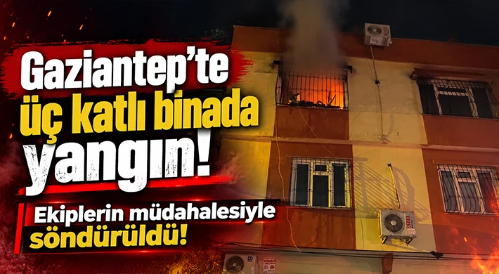 Gaziantep’te üç katlı binada yangın
