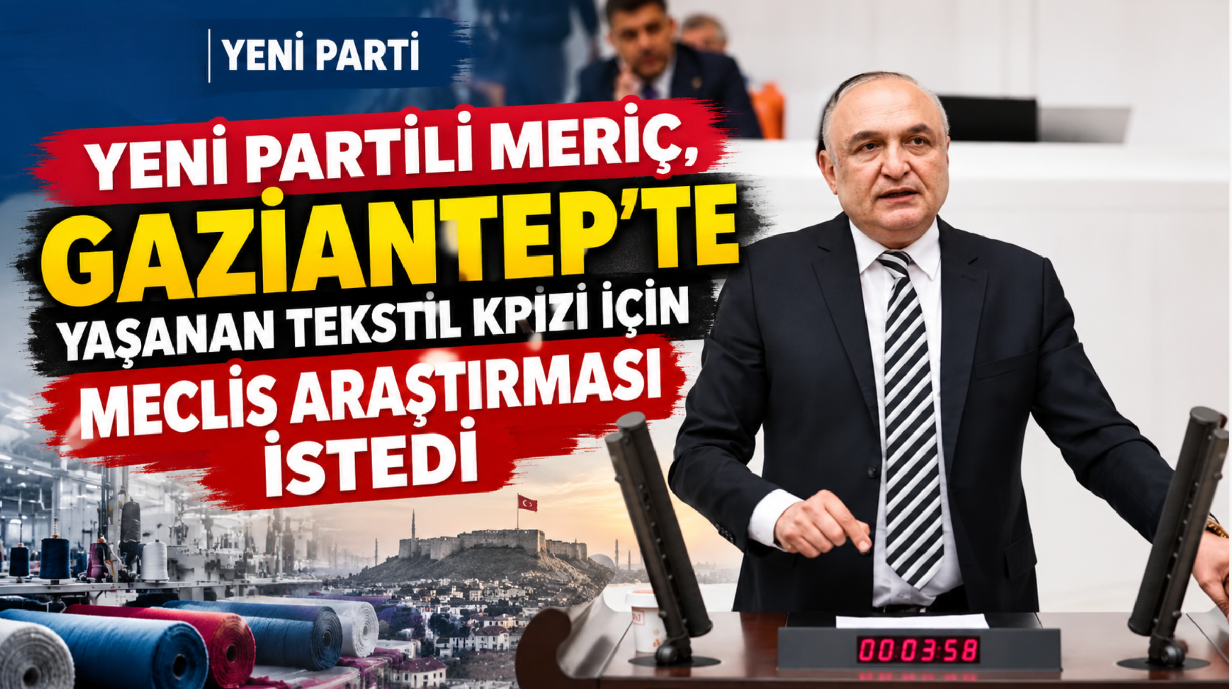 YENİ PARTİLİ MERİÇ, GAZİANTEP’TE YAŞANAN TEKSTİL KRİZİ İÇİN MECLİS ARAŞTIRMASI İSTEDİ