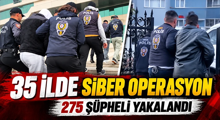 35 ilde siber operasyon: 275 şüpheli yakalandı