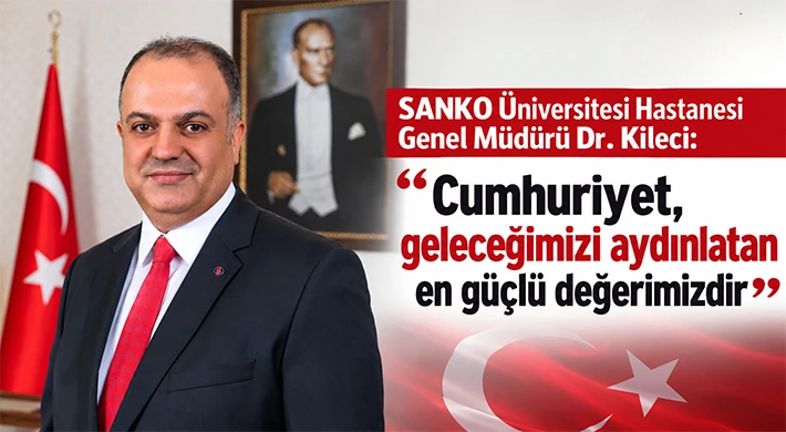 Dr. Kileci: Cumhuriyet, geleceğimizi aydınlatan en güçlü değerimizdir