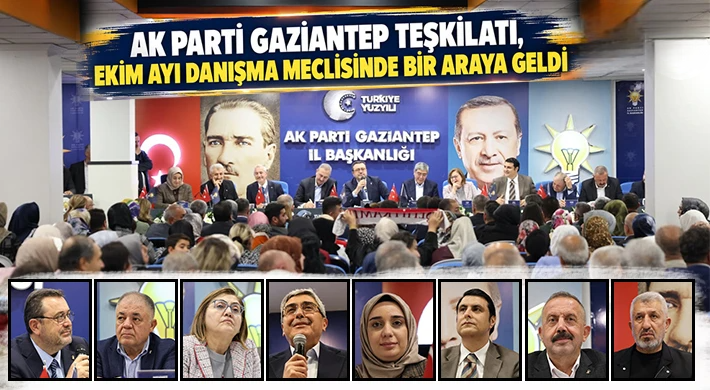 AK Parti Gaziantep Teşkilatı, Ekim Ayı Danışma Meclisinde Bir Araya Geldi