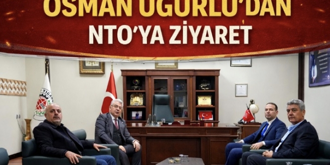 NİZİP KAYMAKAMI OSMAN UĞURLU’DAN NTO’YA ZİYARET