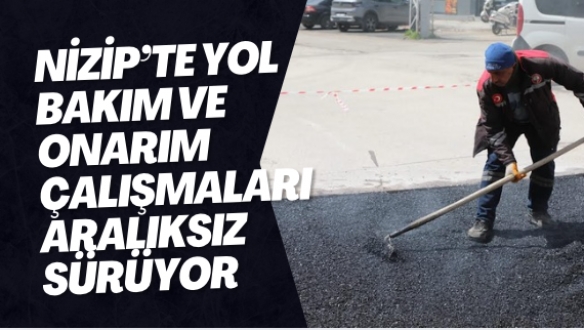 Nizip’te yol bakım ve onarım çalışmaları aralıksız sürüyor