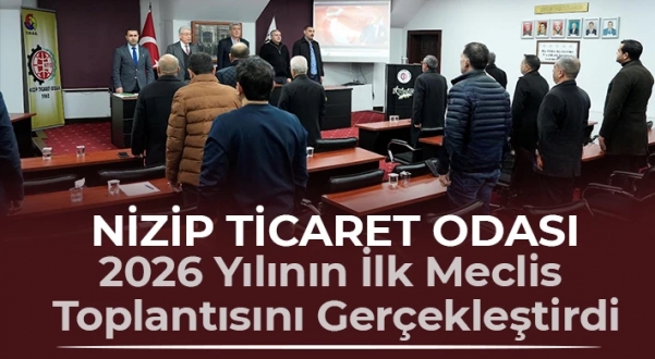 NİZİP TİCARET ODASI 2026 YILININ İLK MECLİS TOPLANTISINI GERÇEKLEŞTİRDİ